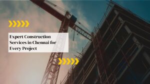 Best Construction Services in Chennai