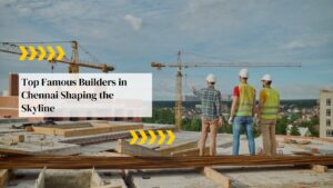 Famous Builders in Chennai