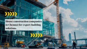 House Construction Companies in Chennai