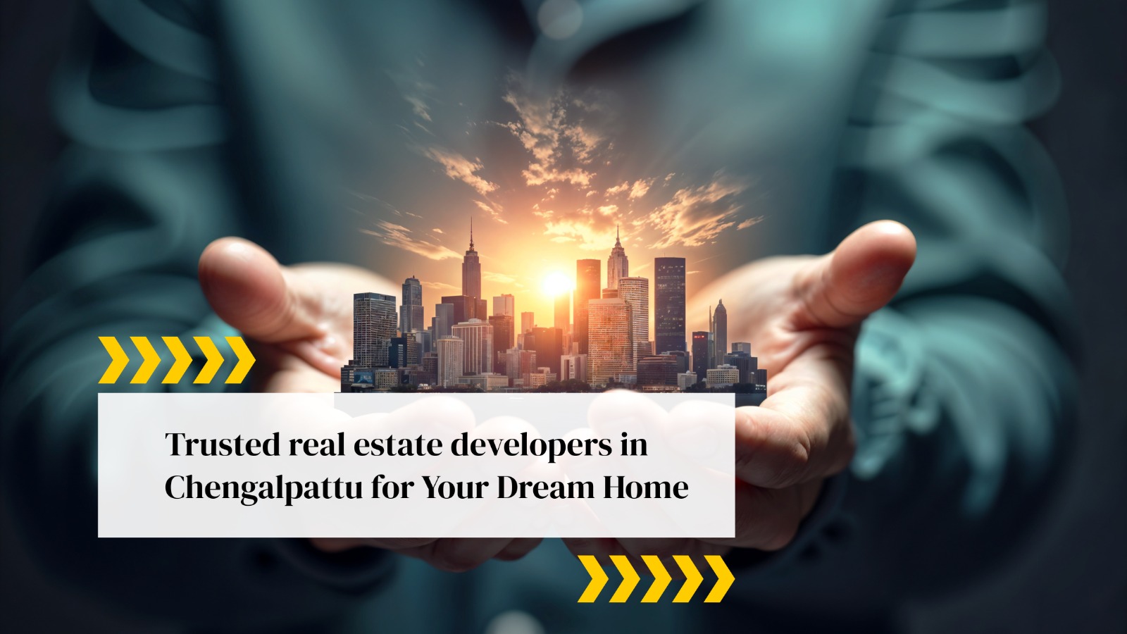 Trusted real estate developers in Chengalpattu for Your Dream Home