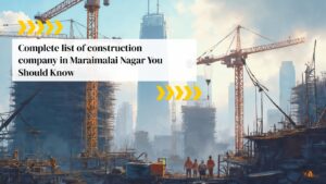Complete List of Construction Company in Maraimalai Nagar You Should Know
