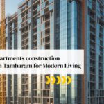 Leading Apartments Construction Company in Tambaram for Modern Living