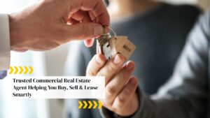 Trusted Commercial Real Estate Agent Helping You Buy, Sell & Lease Smartly