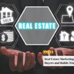 Real Estate Marketing That Attracts Buyers and Builds Trust